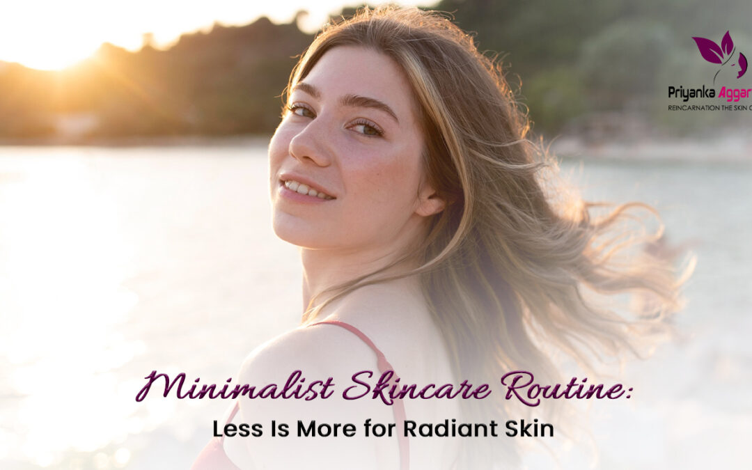 Minimalist Skincare Routine: Less Is More for Radiant Skin