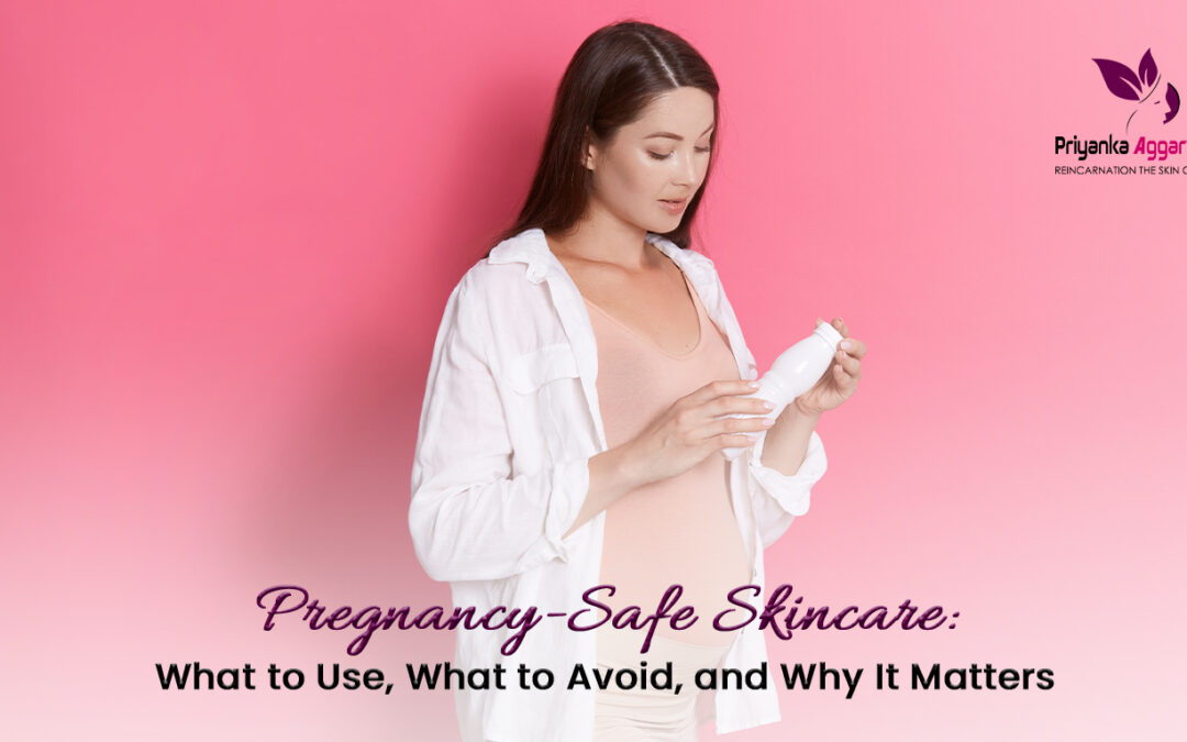 Pregnancy-Safe Skincare: What to Use, What to Avoid, and Why It Matters