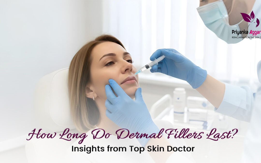 How Long Do Dermal Fillers Last? Insights from a top Skin Doctor